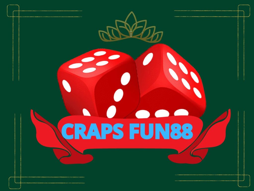 chơi craps tại fun88 - khám phá trò chơi hấp dẫn! 1 craps fun88