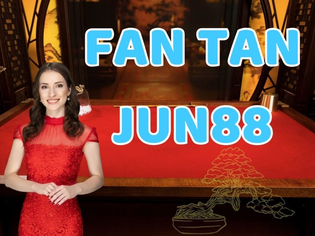 trải nghiệm giải trí đỉnh cao với trò chơi fan tan jun88 46 fan tan jun88 la gi