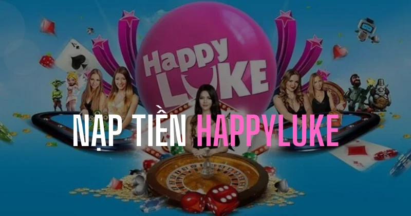 nạp tiền happyluke nhanh chóng chỉ trong 5 phút 33 hướng dẫn nạp tiền happyluke