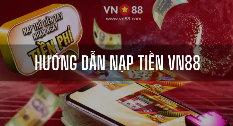 nạp tiền vn88 nhanh nhất nhận thưởng hấp dẫn ngay! 24 hướng dẫn nạp tiền vn88