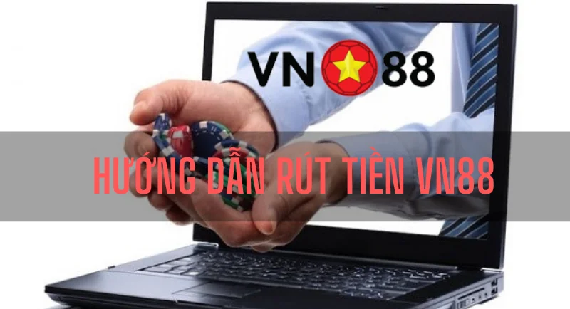 rút tiền vn88 nhanh chóng và an toàn về tài khoản của bạn 39 huong dan rut tien vn88.png