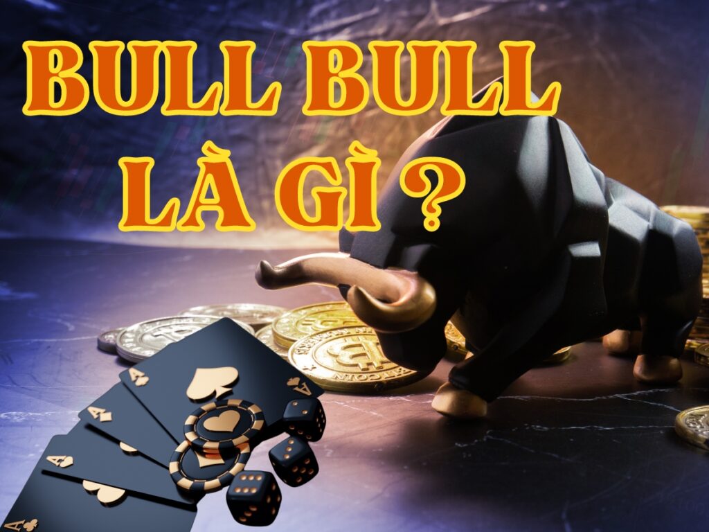 bull bull là gì? hướng dẫn chơi bull bull online tại nhà cái 19 bull bull là gì?