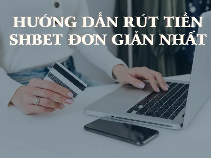 rút tiền shbet nhanh chóng và đơn giản về tài khoản bạn 1 huong dan rut tien shbet.jpg