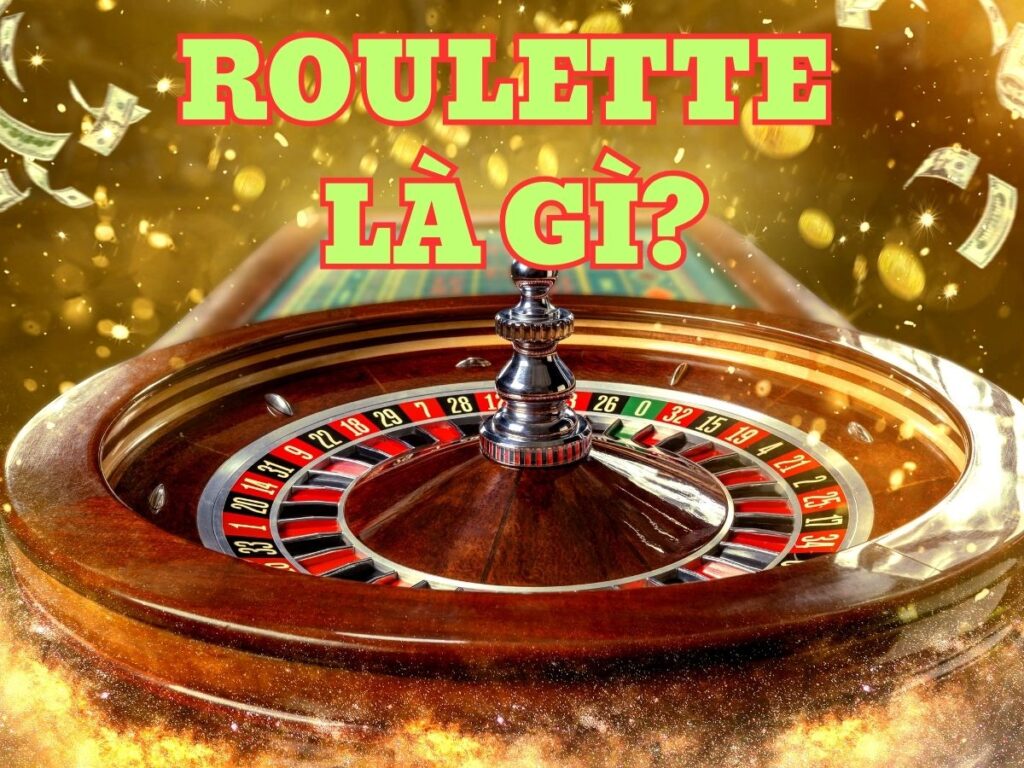 roulette: hướng dẫn chơi cò quay chuẩn xác cho người mới 1 roulette là gì? kiến thức cơ bản về luật chơi roulette