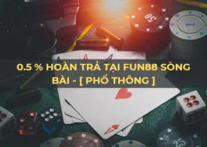 hoàn trả 0.5% không giới hạn tại sòng bài fun88 2 0.5% hoàn trả không giới hạn tại sòng bài fun88 - phổ thông