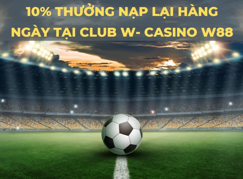 10 thuong nap lai hang ngay lai club w casino w88.png