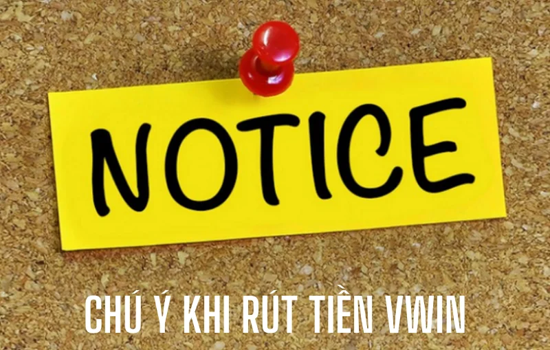 Chú ý khi rút tiền Vwin