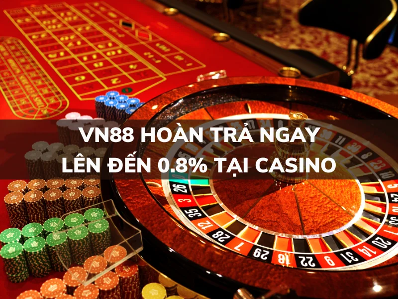 vn88: hoàn trả 0.8% tại casino hấp dẫn nhất 1 vn88 hoan tra ngay len den 0 8 tai casino.png