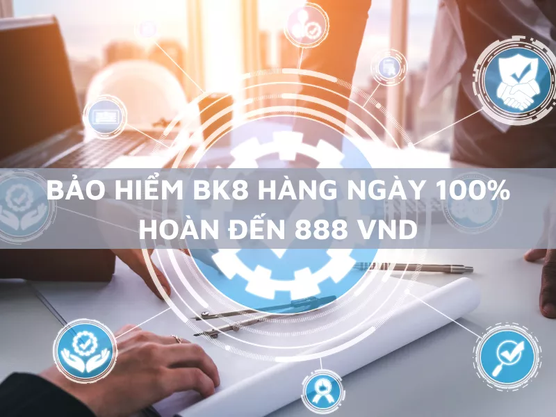 bảo hiểm bk8: nhận 100% hoàn tiền lên đến 888 vnd 1 bao hiem bk8 hang ngay 100 hoan den 888 vnd.png