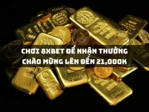 chơi tại 8xbet: nhận thưởng chào mừng lên đến 21 triệu k! 2 chuyển sang chơi tại 8xbet để nhận thưởng chào mừng lên đến 21,000k