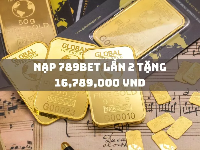 nạp 789bet lần 2 nhận ngay 16,789,000 vnđ 1 nap 789bet lan 2 tang 16789000 vnd.jpg