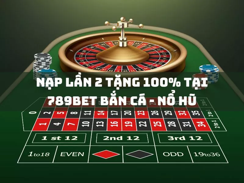nap lan 2 tang 100 tai 789bet ban ca no hu.jpg