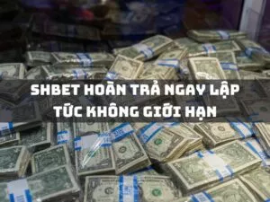 shbet hoàn trả ngay lập tức không giới hạn